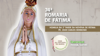 Homilia da 3ª Tarde da Novena de Fátima - Pe. Jean Carlos Demboski
