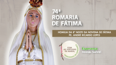 Homilia da 8ª Noite da Novena de Fátima - Pe. André Ricardo Lopes